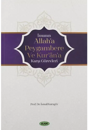 İnsanın Allaha Peygambere Ve Kurana Karşı Görevleri