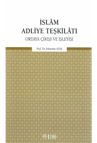 İslam Adliye Teşkilatı Ortaya Çıkışı Ve İşleyişi