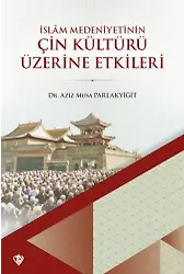 İslam Medeniyetinin Çin Kültürü Üzerine Etkileri
