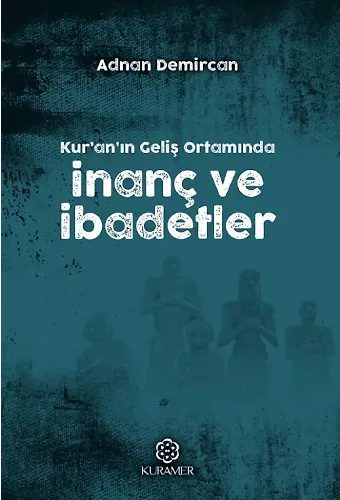 Kuranın Geliş Ortamında İnanç Ve İbadetler