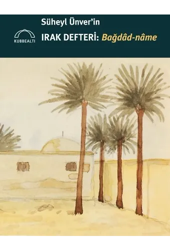 Süheyl Ünverin Irak Defteri Bağdad Name