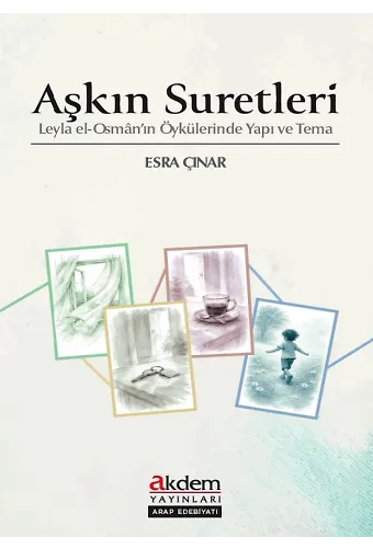 Aşkın Suretleri - Leyla El-Osmânın Öykülerinde Yapı Ve Tema