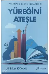 Yüreğini Ateşle;Yaşanmış Başarı Hikayeleri