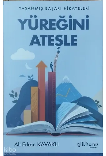 Yüreğini Ateşle;Yaşanmış Başarı Hikayeleri