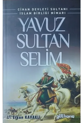 Yavuz Sultan Selim;Cihan Devleti Sultanı İslam Birliği Mimarı