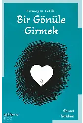 Bitmeyen Fetih Bir Gönüle Girmek