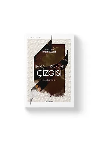 İman ve Küfür Çizgisi | İhyau Ulumiddin | İmam Gazali