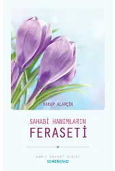 Sahabi Hanımların Feraseti | Yakup Alarçin