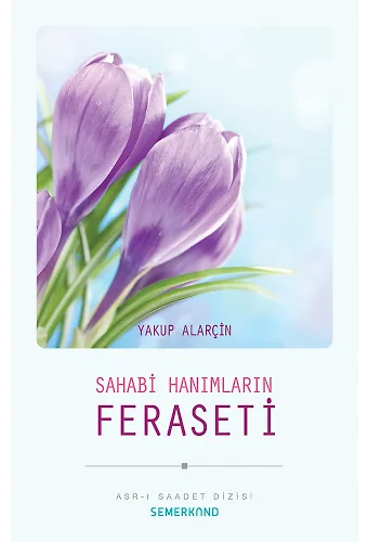 Sahabi Hanımların Feraseti | Yakup Alarçin