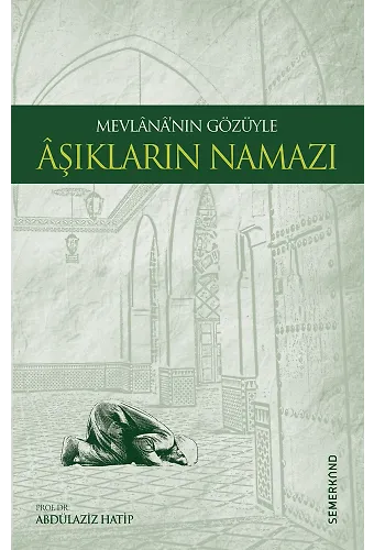 Mevlananın Gözüyle Aşıkların Namazı | Mevlana Celaleddini Rumi