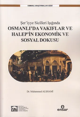 Şeriyye Sicilleri Işığında Osmanlıda Vakıflar ve Halepin Ekonomik Sosyal Dokusu