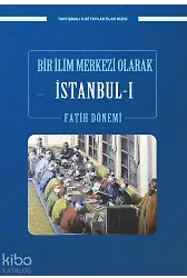 Bir İlim Merkezi Olarak İstanbul-I Fatih Dönemi