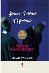 Aşkın Gözyaşları - Şemsi Tebrizi Hz. Mevlana (2 Kitap Bir Arada)