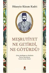 Meşrutiyet Ne Getirdi, Ne Götürdü? Giriş Açıklama ve Notlarla