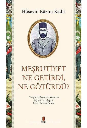 Meşrutiyet Ne Getirdi, Ne Götürdü? Giriş Açıklama ve Notlarla