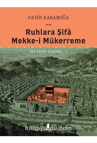 Ruhlara Şifa Mekke-İ Mükerreme İki Eşsiz Hazine 1 (Ciltli)