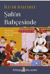 Şahın Bahçesinde Şah İsmail Öncesi Ve Sonrası Kızılbaşlık