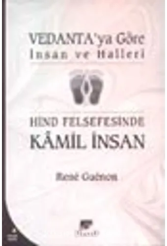 Vedantaya Göre İnsan ve Halleri Hind Felsefesinde Kamil İnsan