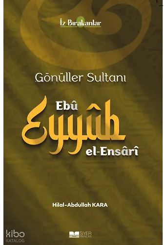 Gönüller Sultanı Ebu Eyyüb el-Ensari