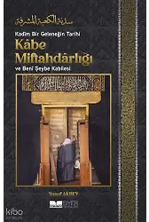 Kadîm Bir Geleneğin Tarihi: Kâbe Miftahdârlığı ve Benî Şeybe Kabilesi