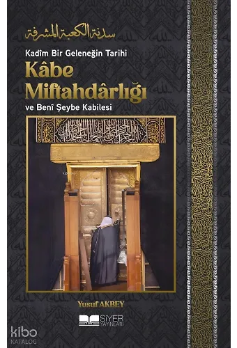 Kadîm Bir Geleneğin Tarihi: Kâbe Miftahdârlığı ve Benî Şeybe Kabilesi