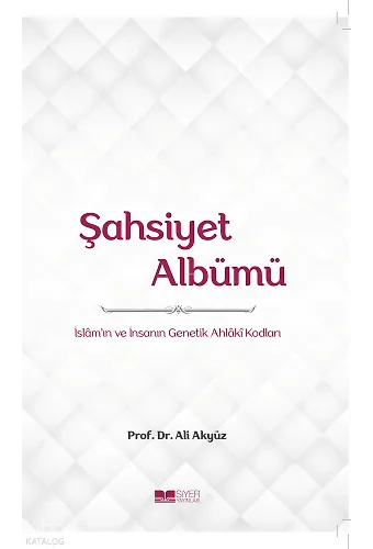 Şahsiyet Albümü;İslamın ve İnsanın Genetik Ahlâkî Kodları