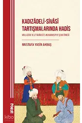 Kadızâdeli-Sivâsî Tartışmalarında Hadis;Mollazâde ve Et-Tarîkatül-Muhammediyye Şerhi Örneği