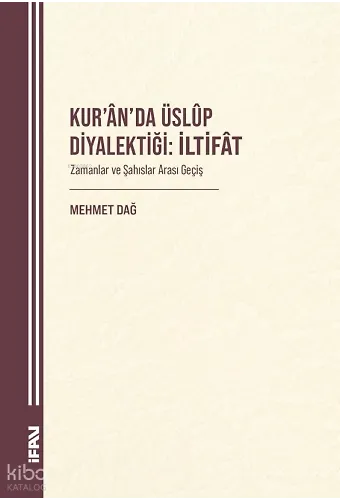 Kurânda Üslûp Diyalektiği: İltifât;Zamanlar ve Şahıslar Arası Geçiş