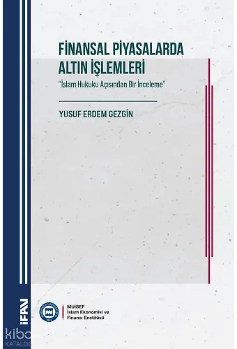 Finansal Piyasalarda Altın İşlemleri ; İslam Hukuku Açısından Bir İnceleme