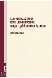 İslam Hukuku Açısından Ticari Ürünler Üzerine Gerçeklestirilen Türev İşlemler