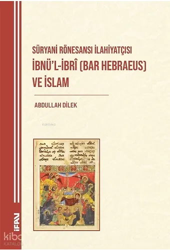 Süryani Rönesansı İlahiyatçısı İbnül-İbrî (Bar Hebraeus) ve İslam