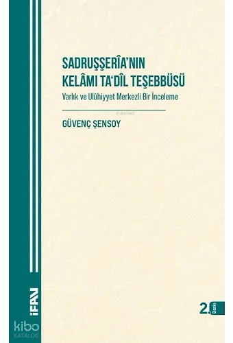 Sadruşşerianın Kelamı Tadil Teşebbüsü Varlık ve Ulûhiyyet Merkezli Bir İnceleme