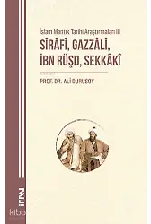 Sirafi, Gazzali, İbn Rüşd, Sekkaki;İslam Mantık Tarihi Araştırmaları III