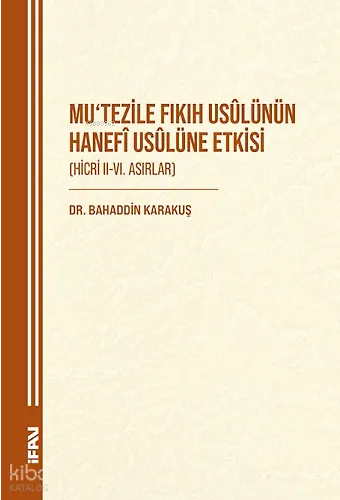 Mutezile Fıkıh Usülünün Hanefi Usulüne Etkisi;Hicri II-VI. Asırlar