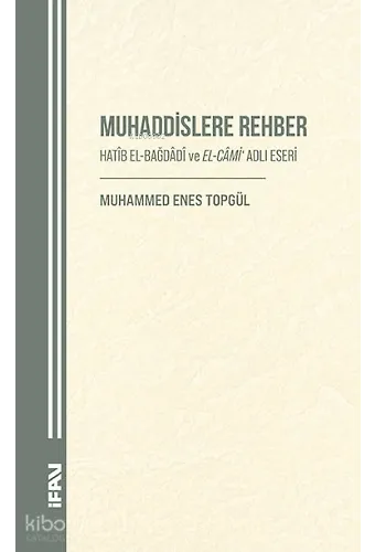 Muhaddislere Rehber;Hatib El-Bağdadi ve El-Cami Adlı Eseri