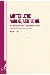 Mutezilede Varlık , Akıl ve Dil;Kadî Abdülcebbâr Özelinde Bir Analiz