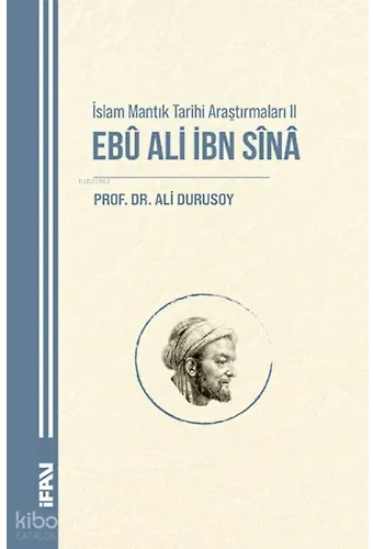 İslam Mantık Tarihi Araştırmaları II;Ebu Ali İbn Sina
