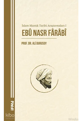 İslam Mantık Tarihi Araştırmaları 1;Ebû Nasr Fârâbî