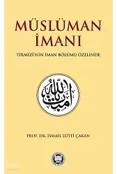 Müslüman İmanı Tirmizînin İman Bölümü Özelinde