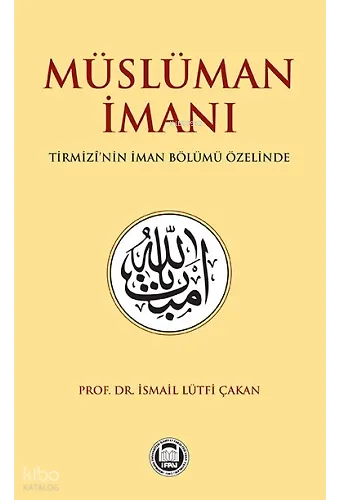 Müslüman İmanı Tirmizînin İman Bölümü Özelinde