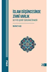 İslam Düşüncesinde Zihni Varlık;Seyyid Şerîf Cürcânî Örneği
