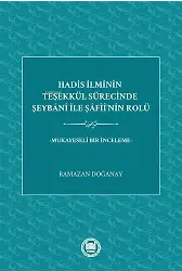 Hadis İlminin Teşekkül Sürecinde Şeybani ile Şafiinin Rolü;Mukayeseli Bir İnceleme