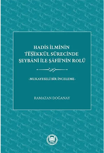 Hadis İlminin Teşekkül Sürecinde Şeybani ile Şafiinin Rolü;Mukayeseli Bir İnceleme