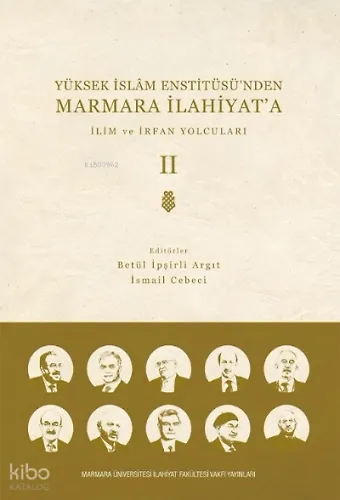 Yüksek İslam Enstitüsünden Marmara İlahiyata;CİLT 2 İlim ve İrfan Yolcuları