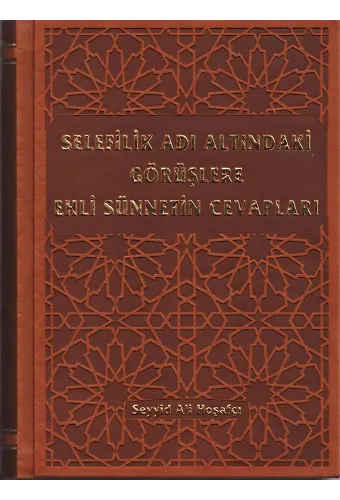 Selefilik Adı Altındaki Görüşlere Ehli Sünnetin Cevapları