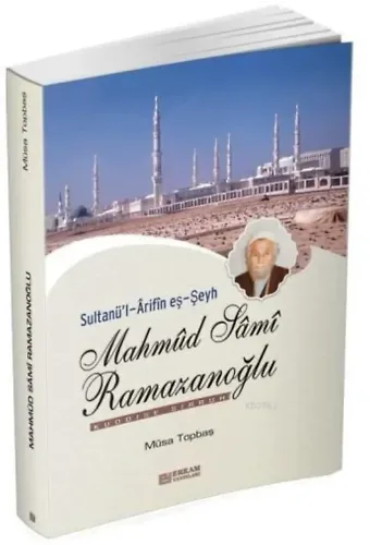 Sultanül-Arifin eş-Şeyh Mahmud Sami Ramazanoğlu - Musa Topbaş