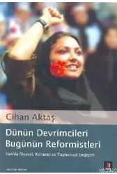 Dünün Devrimcileri Bugünün Reformistleri; İran´da Siyasal, Kültürel ve Toplumsal Değişim