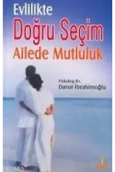 Evlilikte Doğru Seçim; Ailede Mutluluk