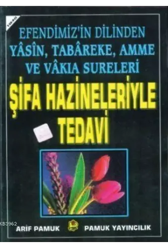 Şifa Hazineleriyle Tedavi (Yasin-042); Efendimizin Dilinden Yasin, Tebareke, Amme ve Vakıa Sureleri