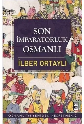 Son İmparatorluk Osmanlı; Osmanlı'yı Yeniden Keşfetmek 2